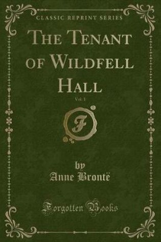 Cover of The Tenant of Wildfell Hall, Vol. 1 (Classic Reprint)