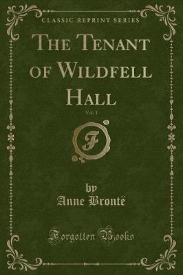 Book cover for The Tenant of Wildfell Hall, Vol. 1 (Classic Reprint)