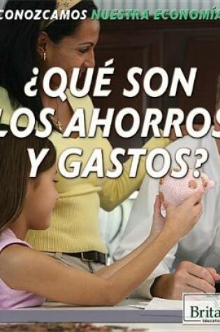 Cover of ¿Qué Son Los Ahorros Y Gastos? (What Are Saving and Spending?)