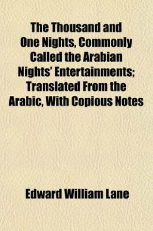 Cover of The Thousand and One Nights, Commonly Called the Arabian Nights' Entertainments Volume 3; Translated from the Arabic, with Copious Notes