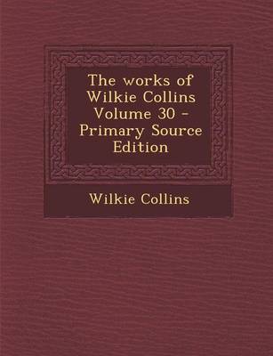 Book cover for The Works of Wilkie Collins Volume 30 - Primary Source Edition