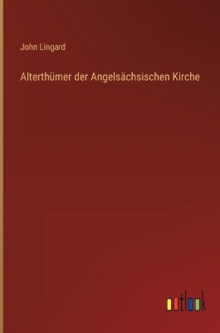 Cover of Alterthümer der Angelsächsischen Kirche