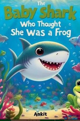 Cover of The Baby Shark Who Thought She Was a Frog