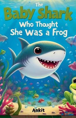 Book cover for The Baby Shark Who Thought She Was a Frog