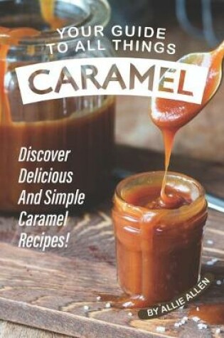 Cover of Your Guide to All Things Caramel