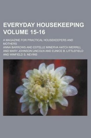 Cover of Everyday Housekeeping; A Magazine for Practical Housekeepers and Mothers Volume 15-16