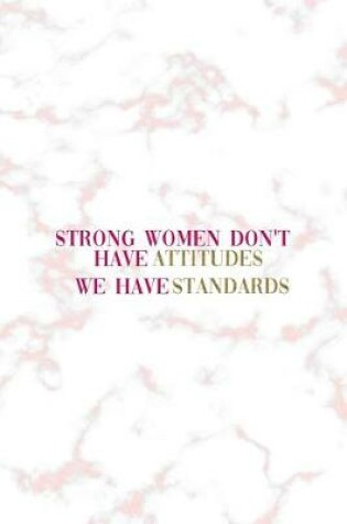 Cover of Strong Women Don't Have Attitudes We Have Standards