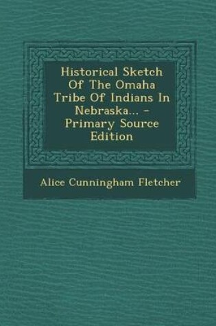 Cover of Historical Sketch of the Omaha Tribe of Indians in Nebraska... - Primary Source Edition