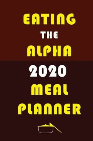 Cover of Eating The Alpha 2020 Meal Planner