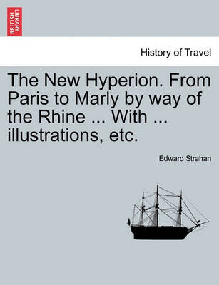 Book cover for The New Hyperion. from Paris to Marly by Way of the Rhine ... with ... Illustrations, Etc.