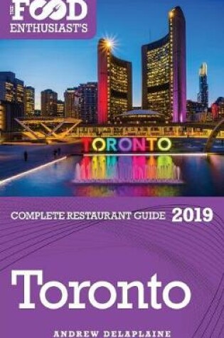 Cover of TORONTO - 2019 - The Food Enthusiast's Complete Restaurant Guide