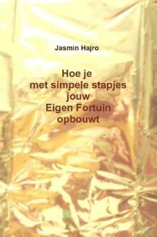 Cover of Hoe je met simpele stapjes jouw Eigen Fortuin opbouwt