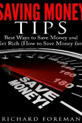Cover of Saving Money Tips: Best Ways to Save Money and Get Rich (How to Save Money Fast)