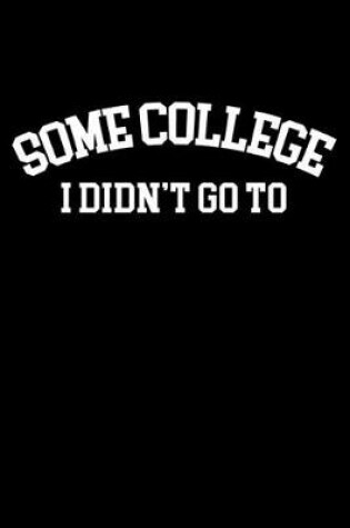 Cover of Some college I didn't go to