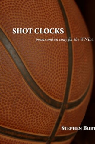 Cover of Shot Clocks: Poems and an Essay for the WNBA