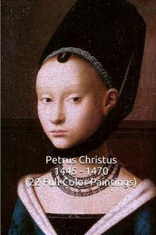 Cover of Petrus Christus 1445 - 1470 (22 Full Color Paintings)