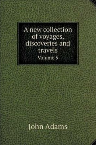 Cover of A new collection of voyages, discoveries and travels Volume 5