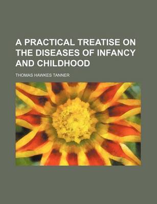 Book cover for A Practical Treatise on the Diseases of Infancy and Childhood