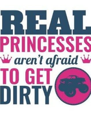 Cover of Real Princesses Aren't Afraid to Get Dirty