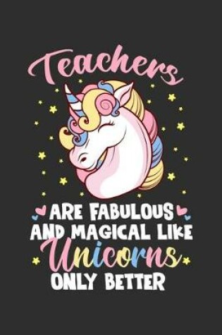 Cover of Teachers Are Fabulous And Magical Like Unicorns Only Better