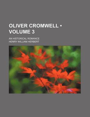 Book cover for Oliver Cromwell (Volume 3); An Historical Romance