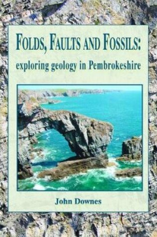 Cover of Folds, Faults and Fossils - Exploring Geology in Pembrokeshire