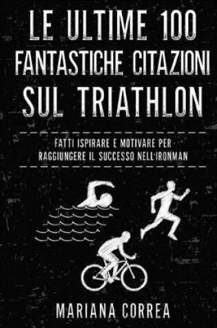Cover of Le Ultime 100 Fantastiche Citazioni Sul Triathlon