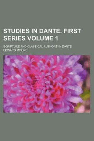 Cover of Studies in Dante. First Series Volume 1; Scripture and Classical Authors in Dante