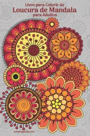 Cover of Livro para Colorir de Loucura de Mandala para Adultos