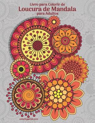 Cover of Livro para Colorir de Loucura de Mandala para Adultos