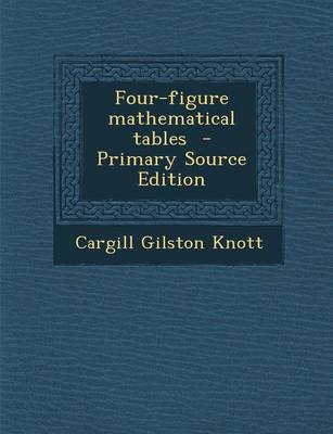 Book cover for Four-Figure Mathematical Tables - Primary Source Edition