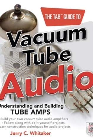 Cover of The Tab Guide to Vacuum Tube Audio: Understanding and Building Tube Amps