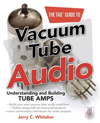 Book cover for The Tab Guide to Vacuum Tube Audio: Understanding and Building Tube Amps