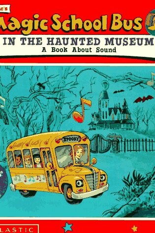 Scholastic's the Magic School Bus in the Haunted Museum