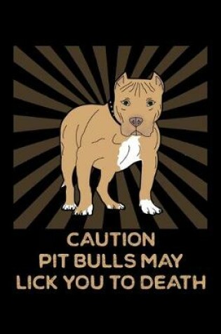 Cover of Caution Pit Bulls May Lick You To Death