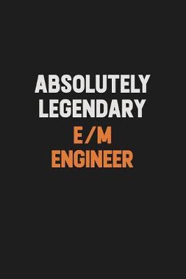 Book cover for Absolutely Legendary E/M Engineer