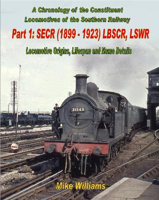 Book cover for A Chronology of the Constituent Locomotives of the Southern Railway: Part 1 SECR (1899-1923) LBSCR, LSWR -