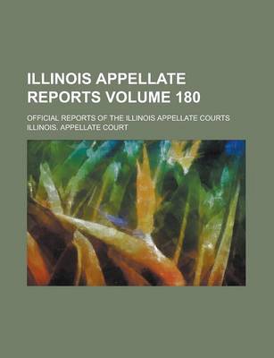 Book cover for Illinois Appellate Reports; Official Reports of the Illinois Appellate Courts Volume 180