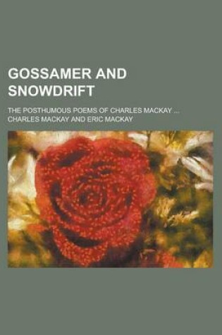 Cover of Gossamer and Snowdrift; The Posthumous Poems of Charles MacKay ...