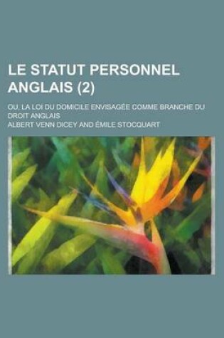 Cover of Le Statut Personnel Anglais; Ou, La Loi Du Domicile Envisagee Comme Branche Du Droit Anglais (2)