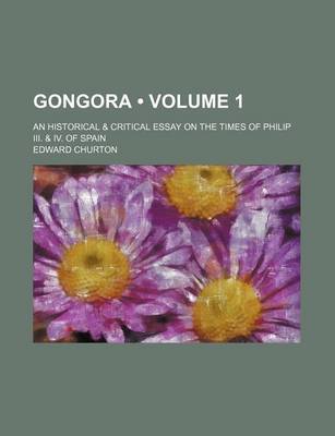 Book cover for Gongora (Volume 1); An Historical & Critical Essay on the Times of Philip III. & IV. of Spain