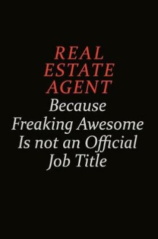Cover of Real Estate Agent Because Freaking Awesome Is Not An Official Job Title