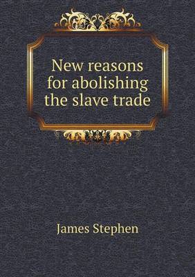 Book cover for New reasons for abolishing the slave trade