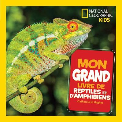 Book cover for National Geographic Kids: Mon Grand Livre de Reptiles Et d'Amphibiens