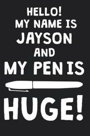 Cover of Hello! My Name Is JAYSON And My Pen Is Huge!