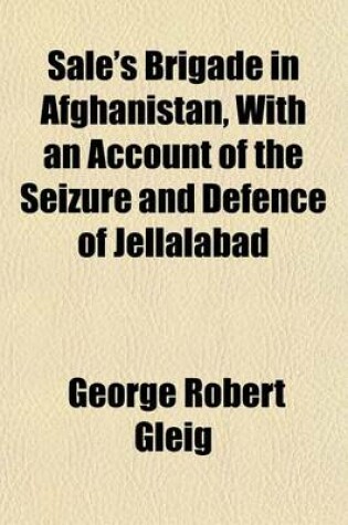Cover of Sale's Brigade in Afghanistan, with an Account of the Seizure and Defence of Jellalabad
