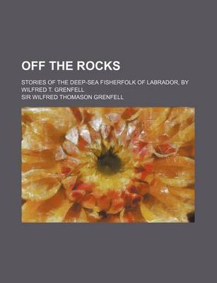 Book cover for Off the Rocks; Stories of the Deep-Sea Fisherfolk of Labrador, by Wilfred T. Grenfell