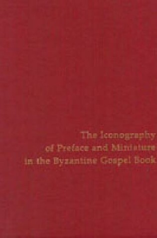 Cover of Iconography of Preface and Miniature in the Byzantine Gospel Book