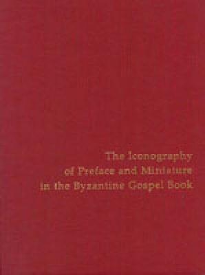 Book cover for Iconography of Preface and Miniature in the Byzantine Gospel Book