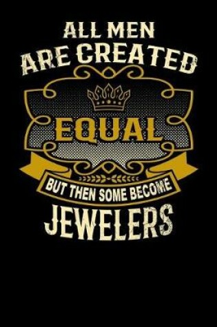 Cover of All Men Are Created Equal But Then Some Become Jewelers